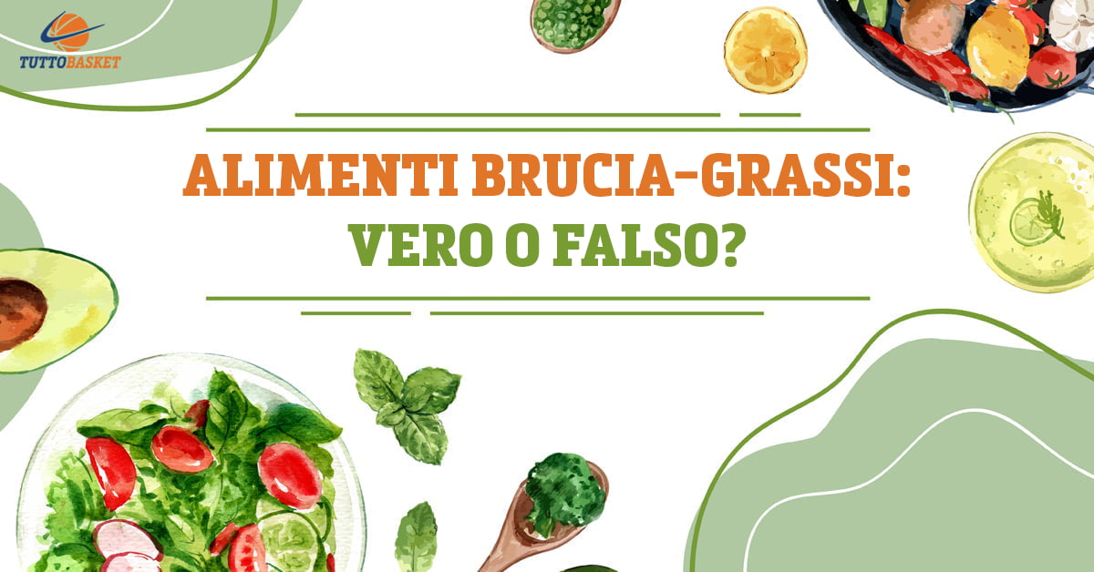 Alimenti brucia-grassi: vero o falso?