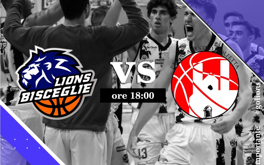 Lions Bisceglie-Pallacanestro Molfetta, il match program